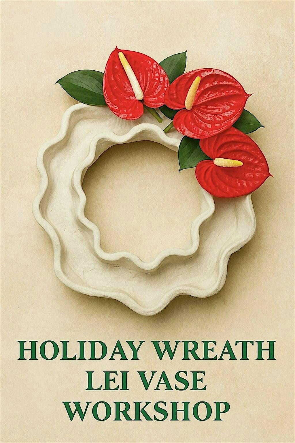 Holiday Wreath Lei Vase Workshop with Dee Oliva