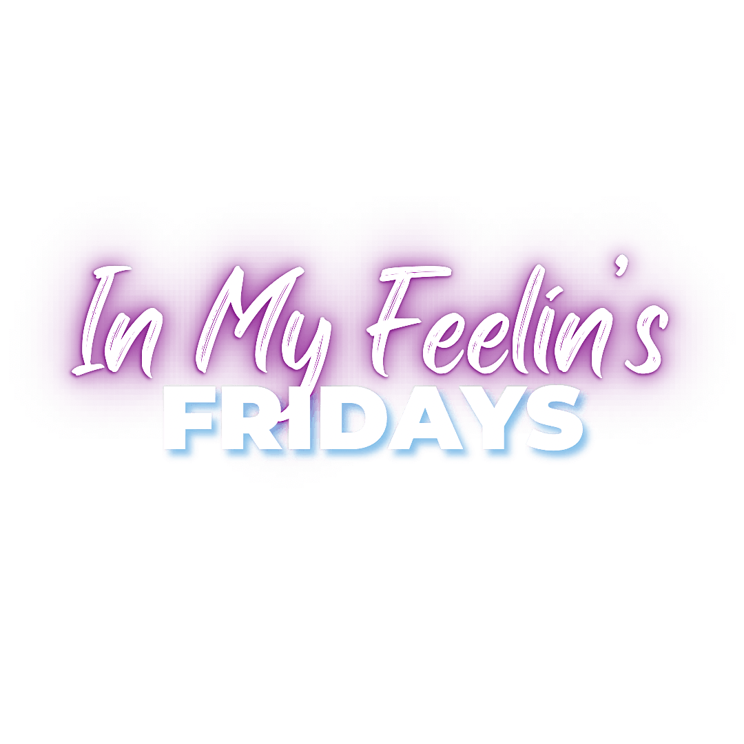 In My Feelin\u2019s Fridays