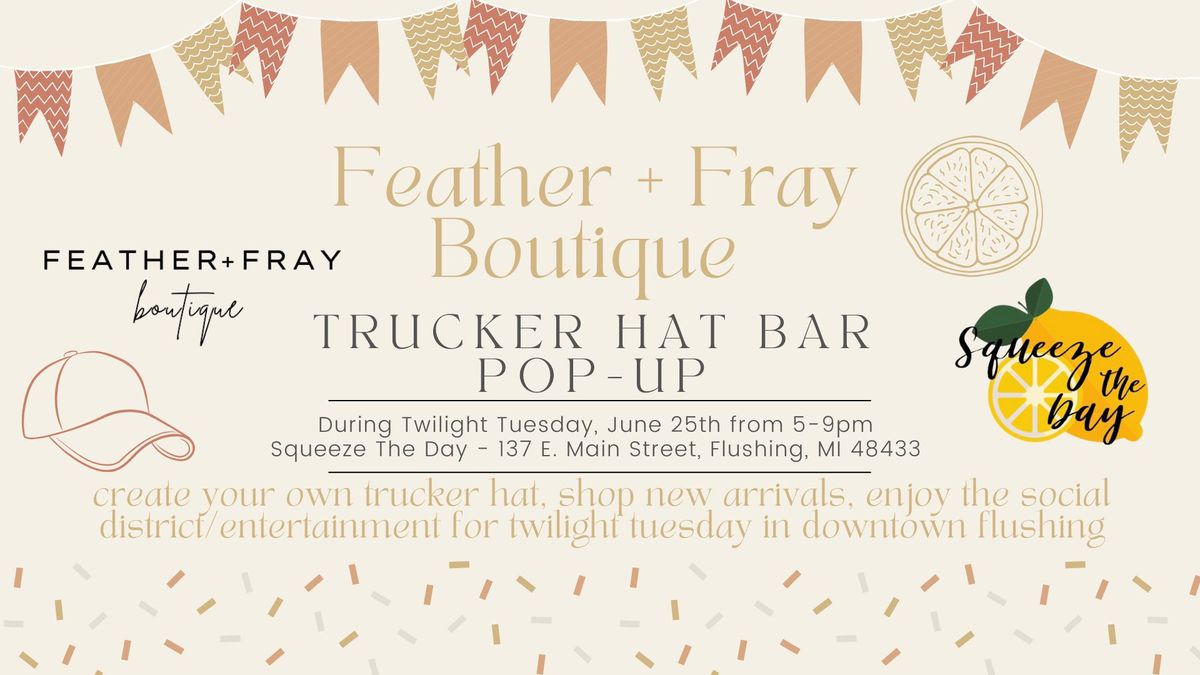 Trucker Hat Bar - Feather + Fray Boutique Pop-Up\u2728