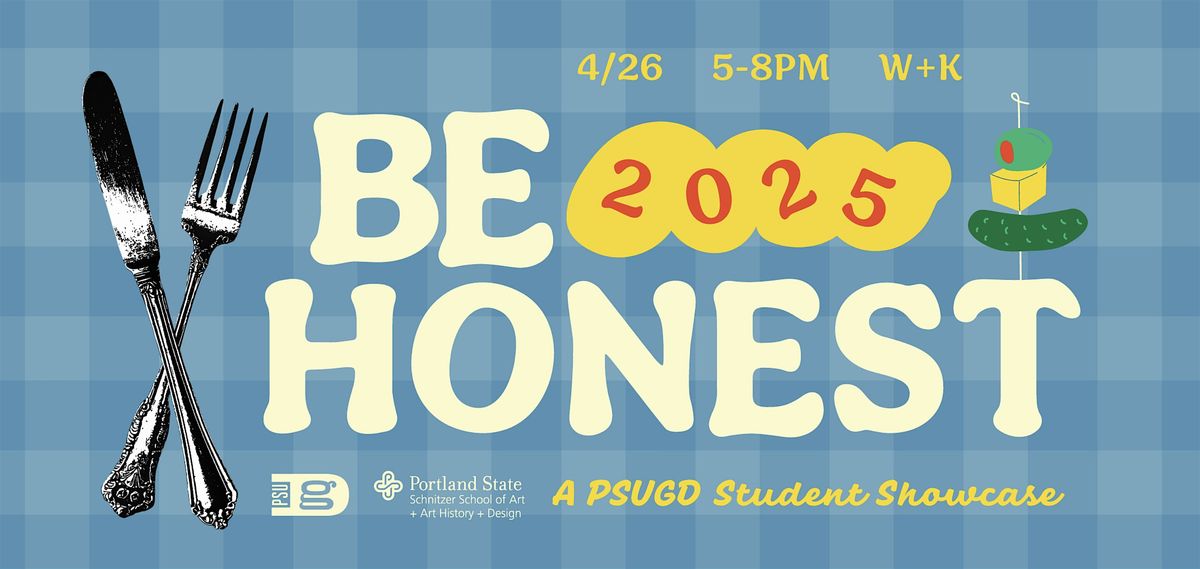 Portland State Graphic Design Presents: The 16th Annual BE HONEST!