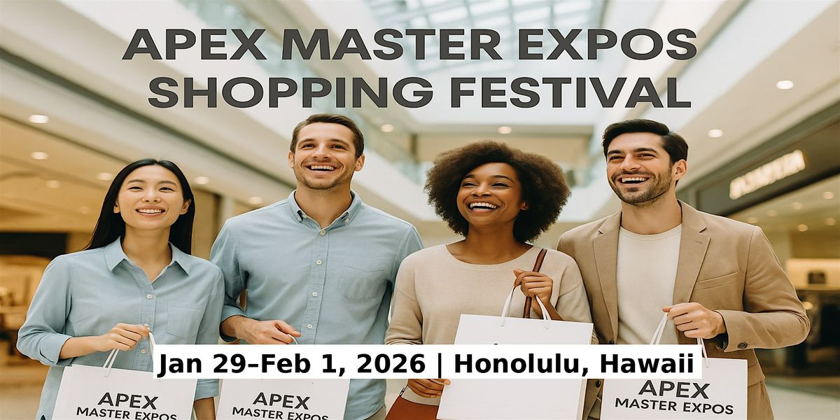 Apex Master Expos \u2013 Global Shopping Festival in Honolulu, HI, USA