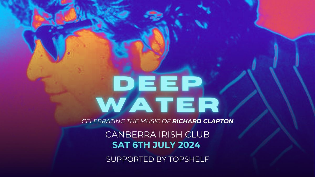DEEP WATER celebrating the music of Richard Clapton..!