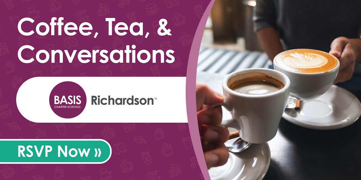 Coffee, Tea & Conversation - Come hear from BASIS Richardson Head of School