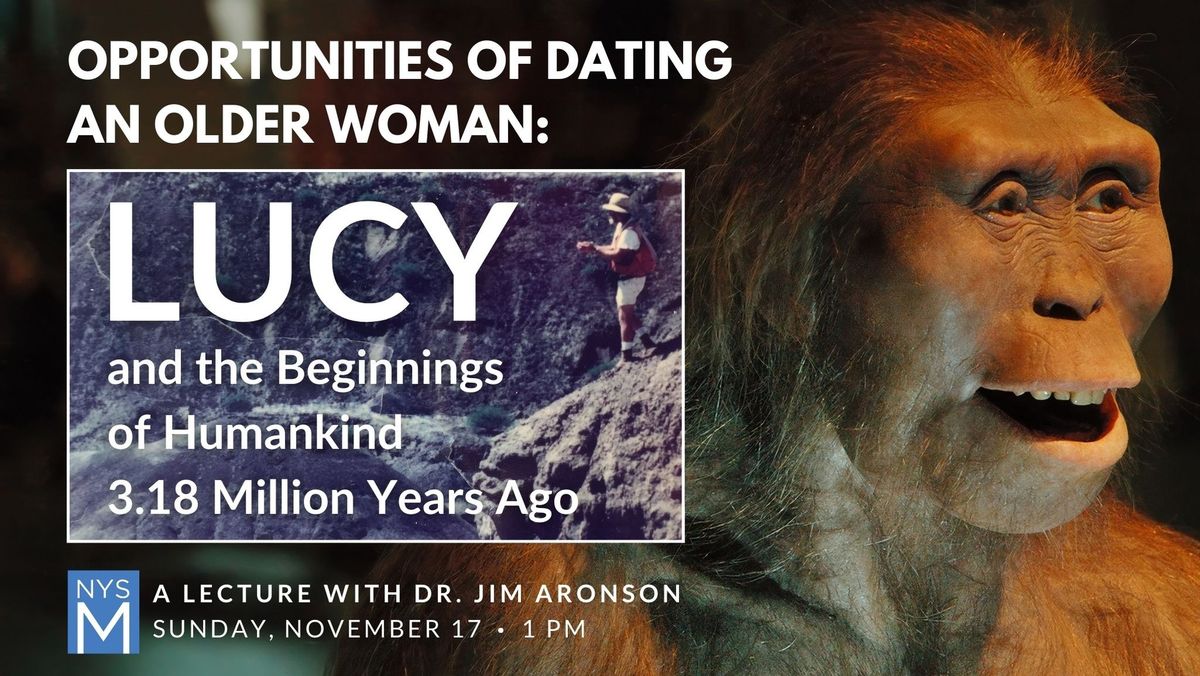 Opportunities of Dating an Older Woman: Lucy and the Beginnings of Humankind 3.18 Million Years Ago