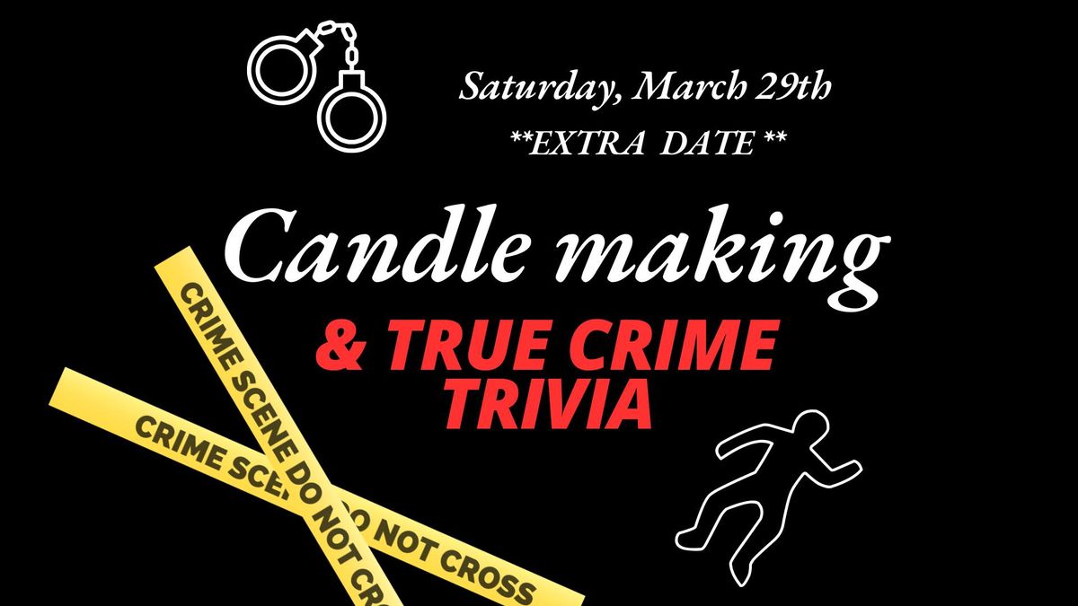 *EXTRA DATE* Candle Making & True Crime Trivia