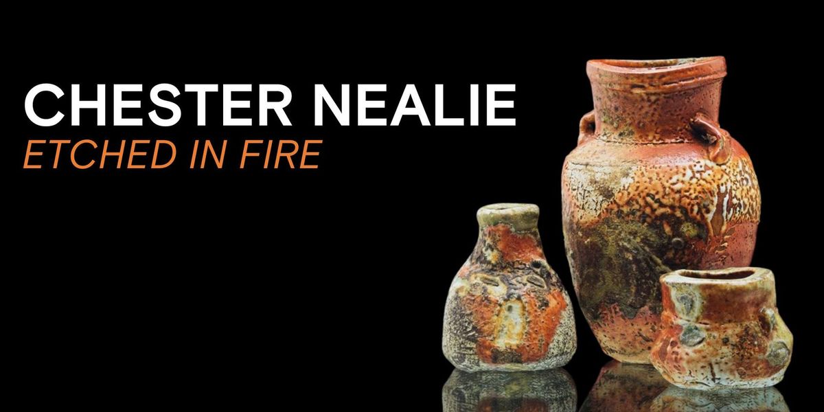 OPENING EVENT | Chester Nealie - Etched in Fire