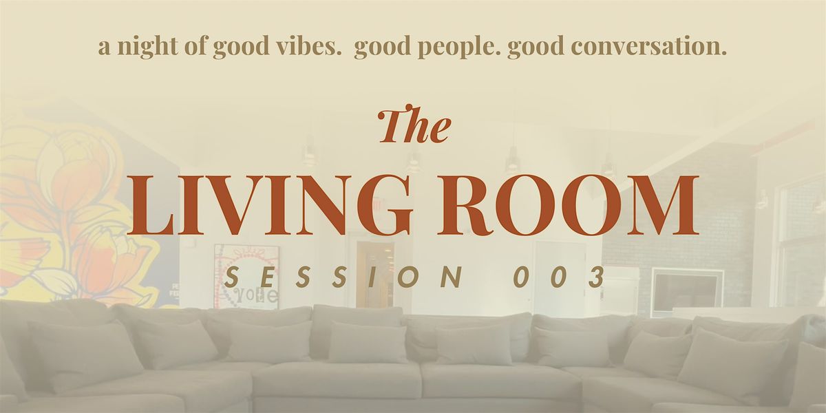 Living Room -Session 003  "A Night of Affirmation: Give YOU, Your Flowers"