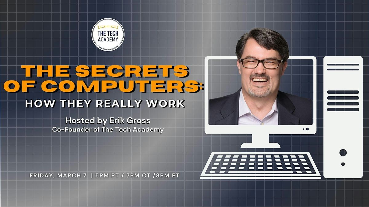 March 7: The Secrets of Computers: How They Really Work with Erik Gross