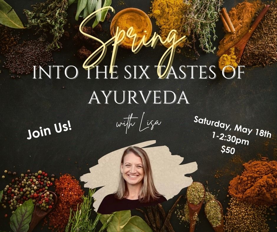 Spring into the Six Tastes of Ayurveda with Lisa!