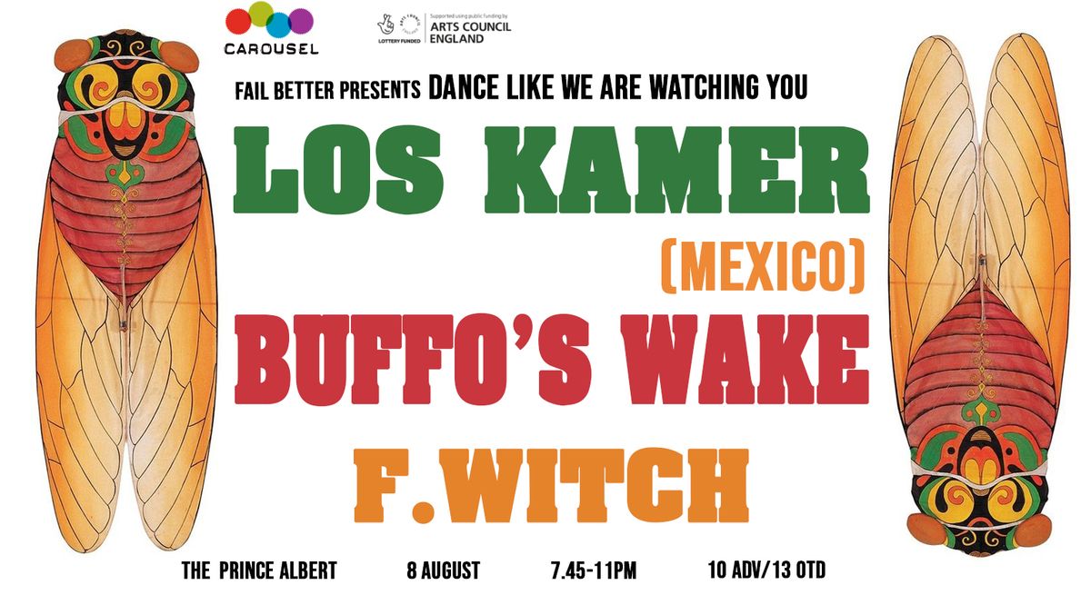 Fail Better presents DANCE LIKE WE ARE WATCHING YOU: LOS KAMER (MEXICO) \/ BUFFO'S WAKE. \/ F.WITCH