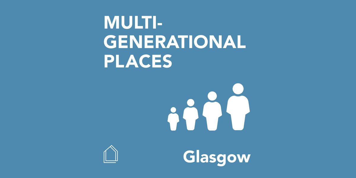Multigenerational Places: Glasgow