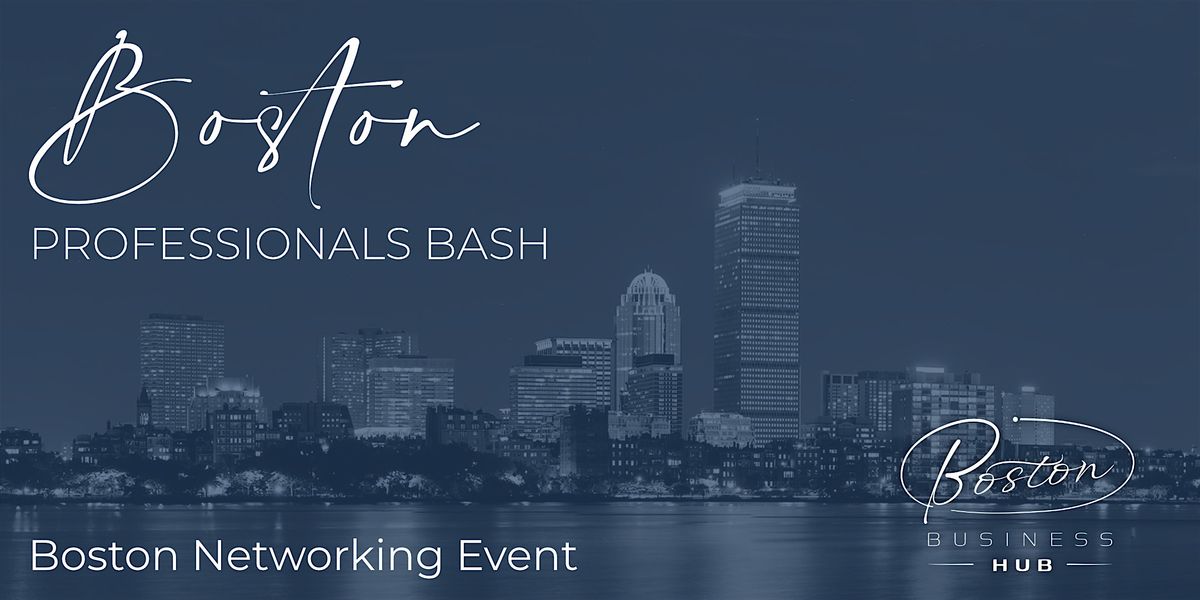 Boston Professionals Bash \u2014 Boston Business Hub