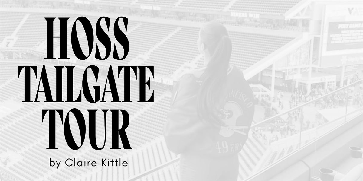 HOSS Tailgate Tour by Claire Kittle: SAN FRANCISCO, CA | Dec 28, 2025