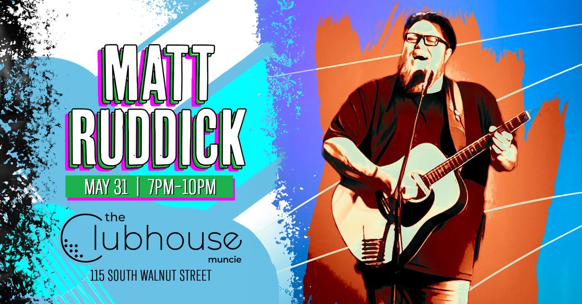 Matt Ruddick LIVE @ The Clubhouse Muncie!
