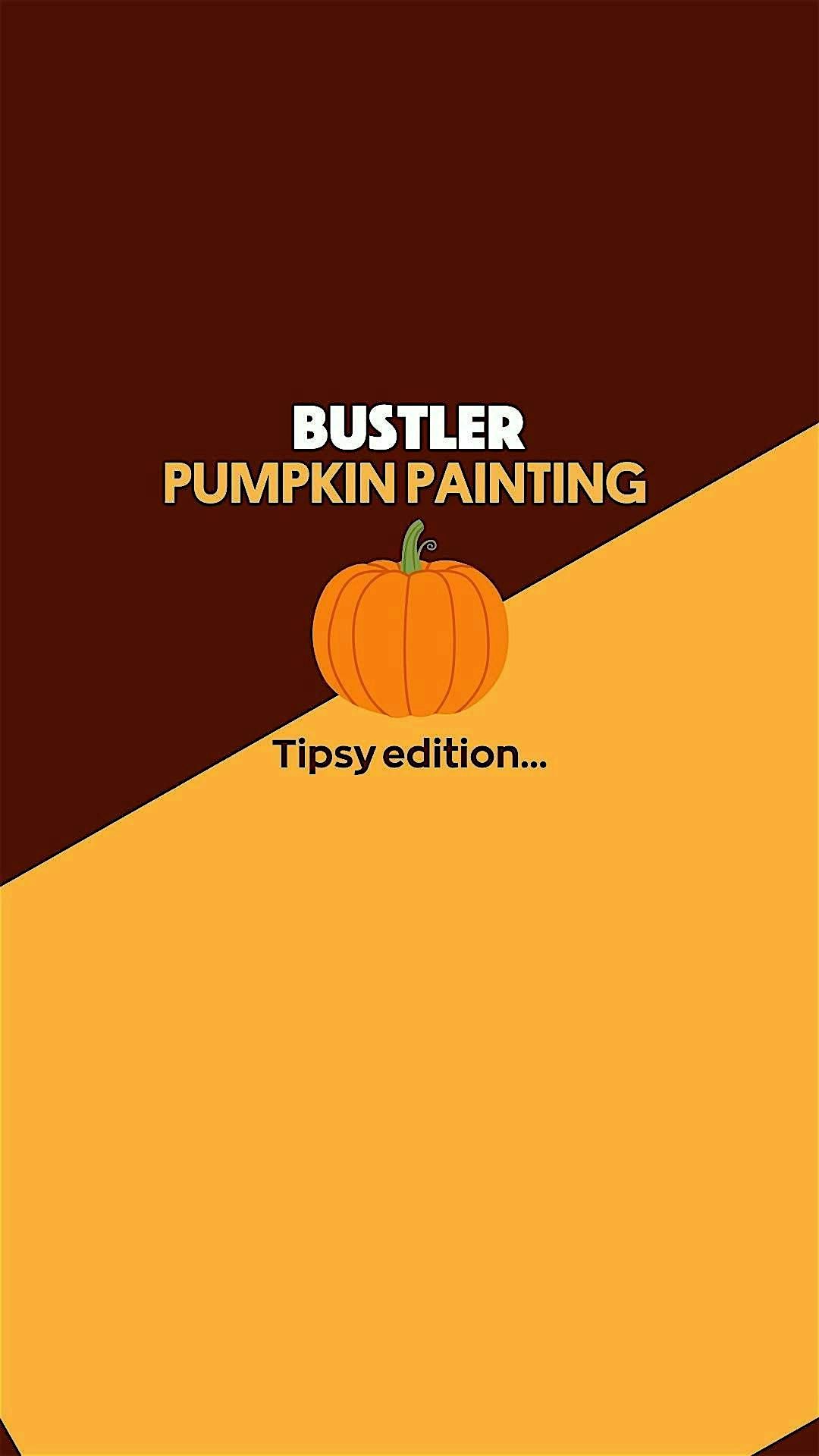 Bustler Pumpkin Painting - Tipsy Edition