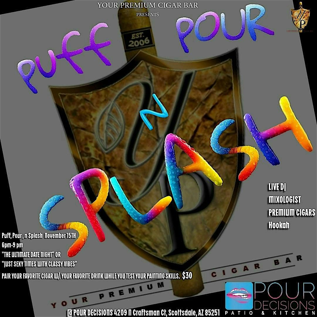 PUFF, POUR , N SPLASH