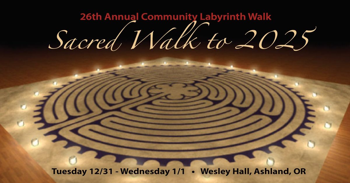 Ashland\u2019s Sacred Walk to 2025 ~ Community Labyrinth Walk  ~ Tue, Dec 31 - Wed, Jan 1 ~ Wesley Hall