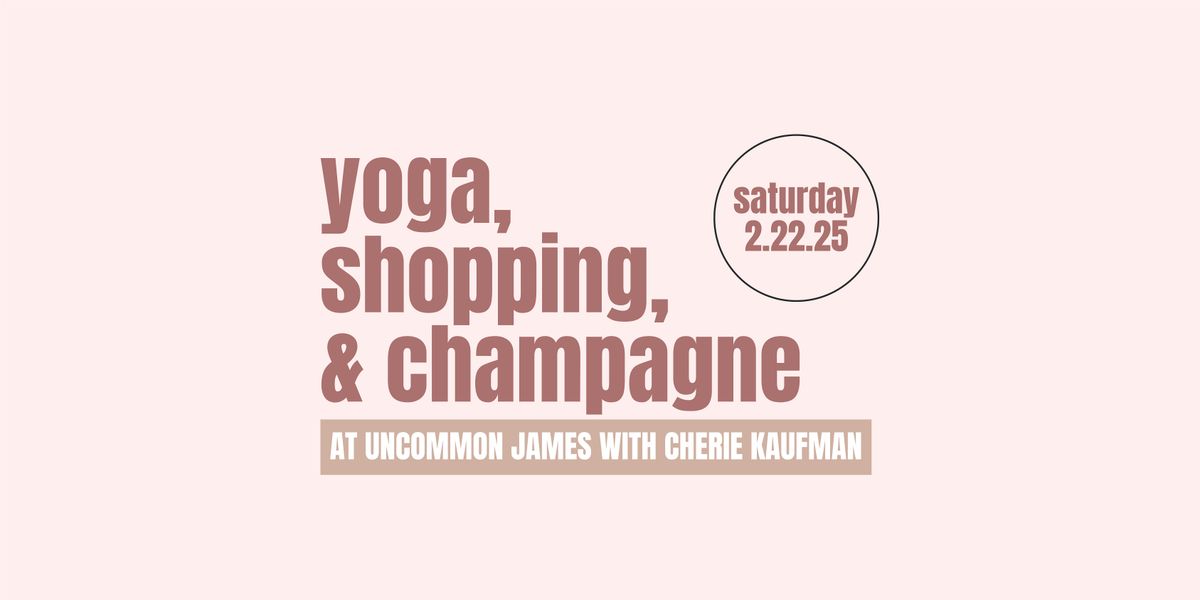 Yoga, Shopping, & Champagne @ Uncommon James!