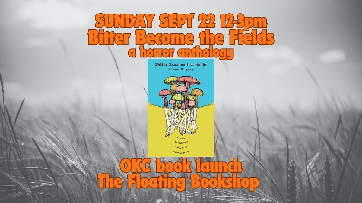 Book Launch: BITTER BECOME THE FIELDS, a horror anthology from Horns and Rattles Press