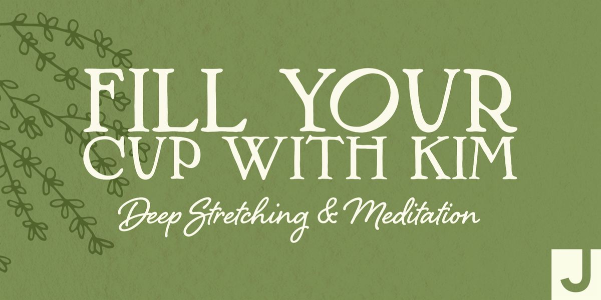 Fill Your Cup with Kim: Deep Stretching & Meditation