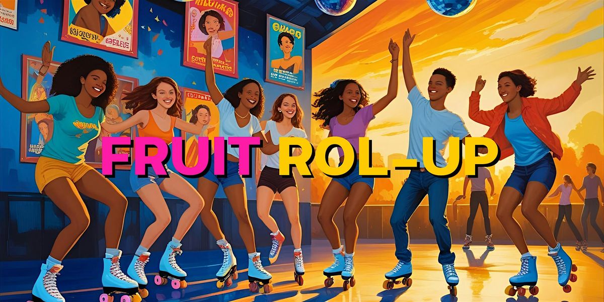 FRUIT ROL-UP | Philly\u2019s Ultimate Summer Rollerskating Carnival