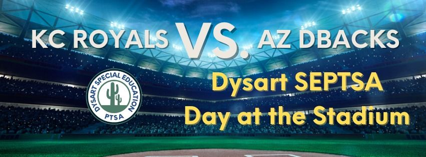 Dysart SEPTSA Day at the Stadium: Royals vs. DBacks