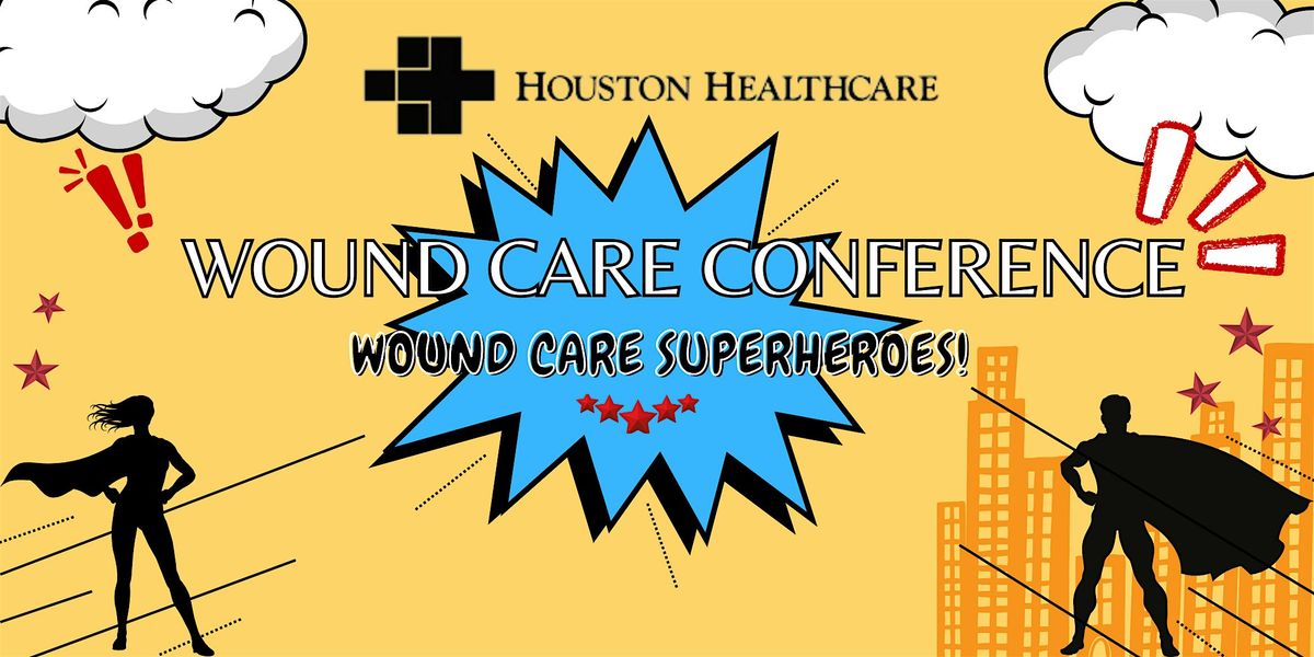 Houston Healthcare's Wound Care Conference (2025) - Wound Care Superheroes