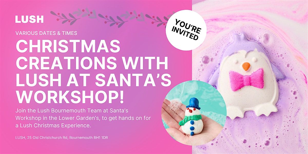 Christmas Creations with Lush at Santa\u2019s Workshop Bournemouth