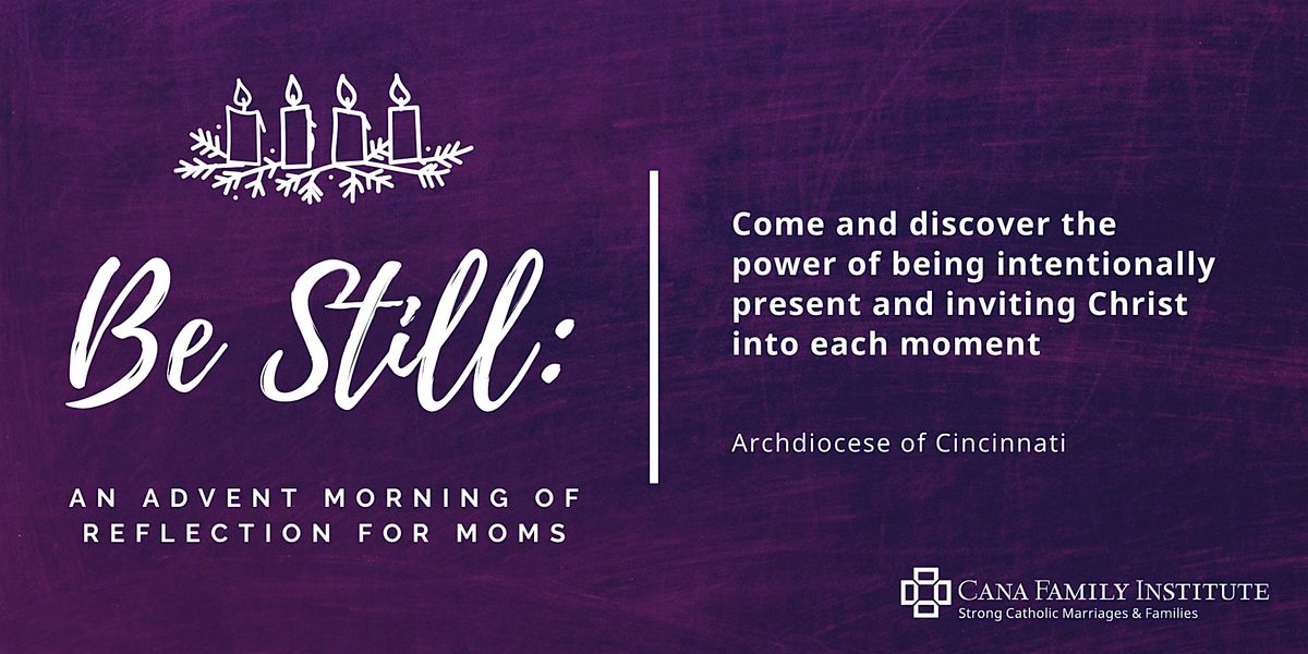 BE STILL: 2024 Cana Advent Morning of Reflection ~ Cincinnati