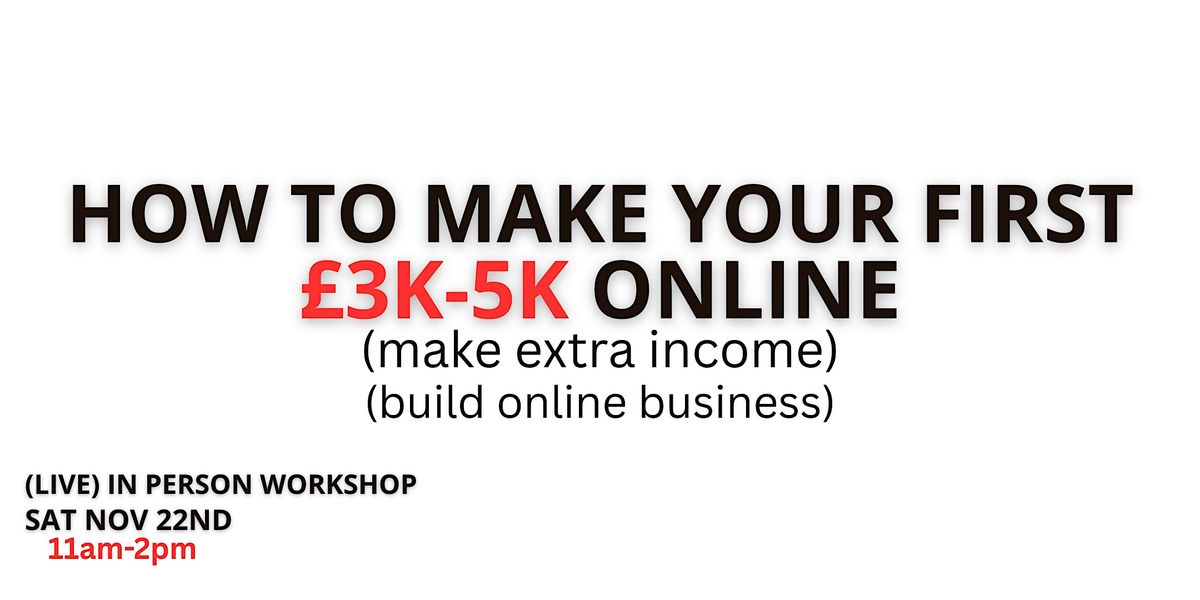 Live workshop reveals: How to make your first \u00a33k\/\u00a35k online (xtra income)