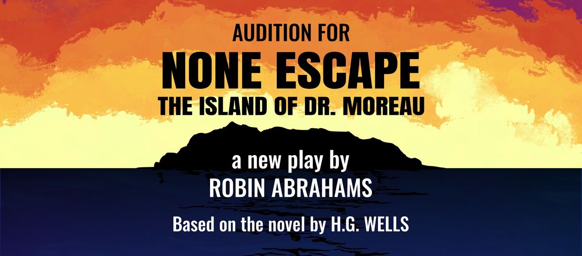 Auditions for None Escape - The Island of Doctor Moreau