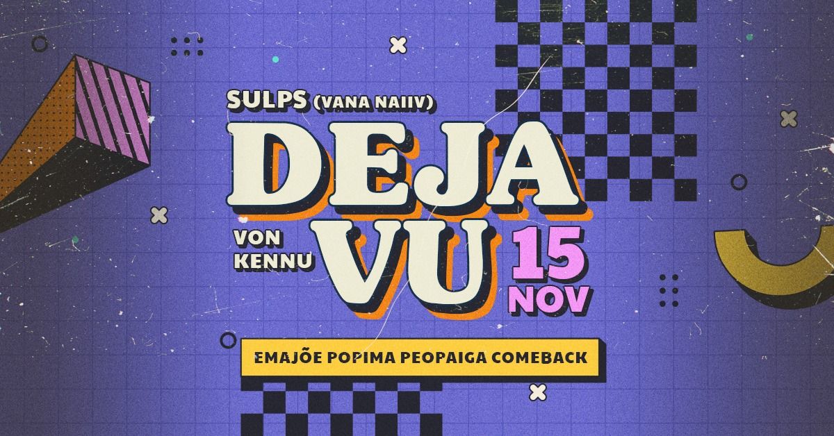 DEJA VU  I  15.11  I  TARTU, SULPS