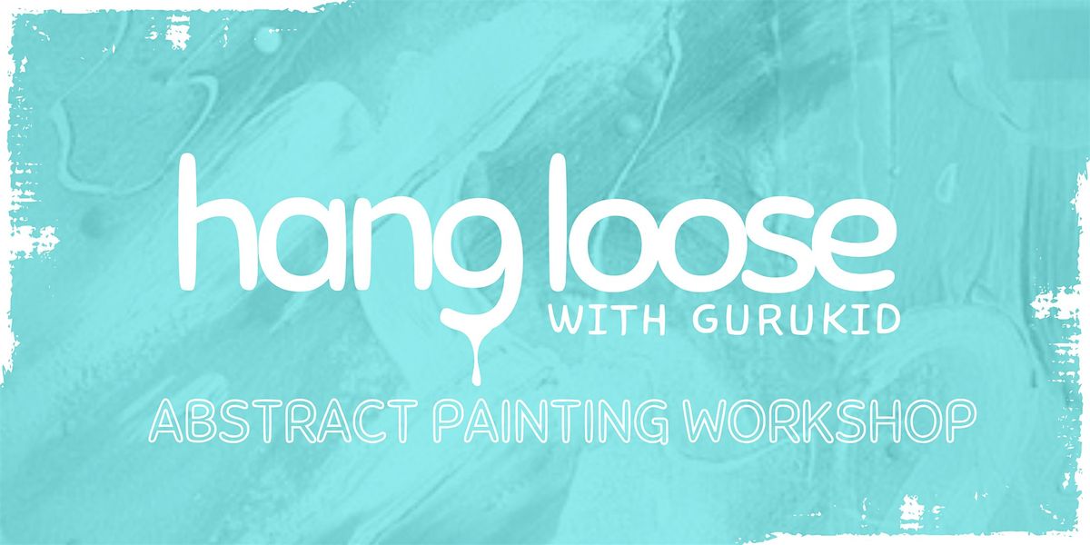 Hang Loose - Abstract Painting Evening with The Guru Kid