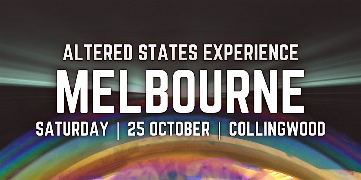 Altered States Experience | MELBOURNE (Collingwood) | Evening Session