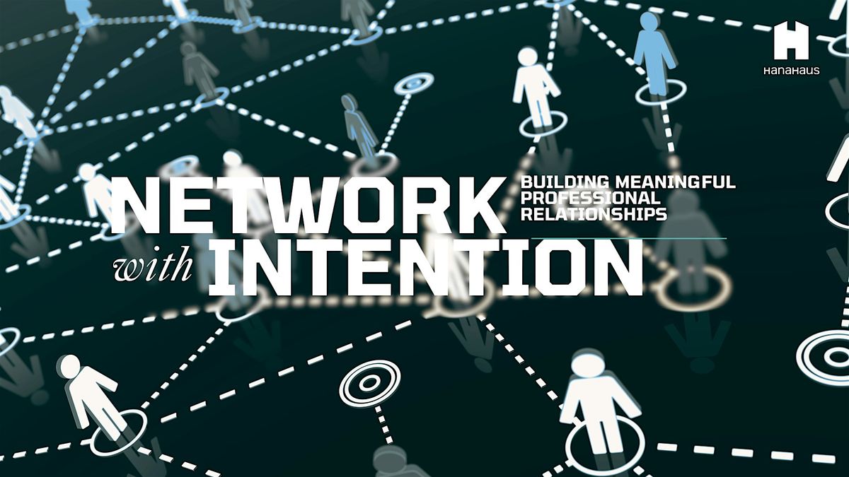 Network with Intention: Building Meaningful Professional Relationships
