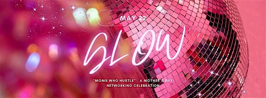 Moms Who Hustle - Mother's Day Networking Celebration