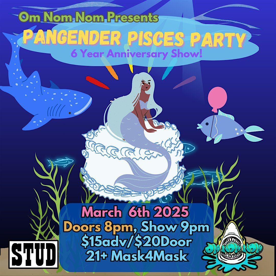 Om Nom Nom Presents: Pangender Pisces Party!