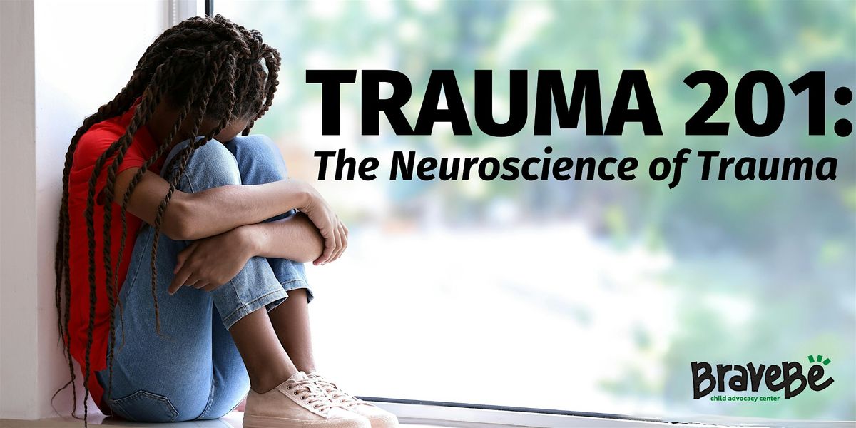 Trauma 201: The Neuroscience of Trauma