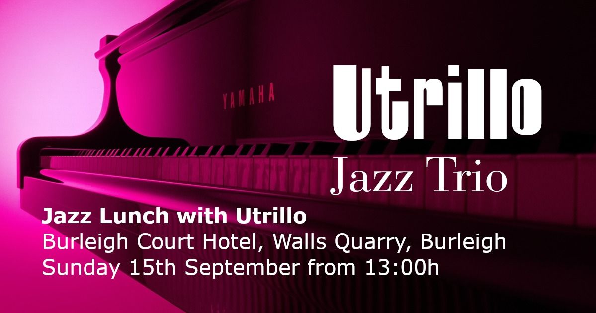 Jazz Lunch with Utrillo at The Burleigh Court Hotel