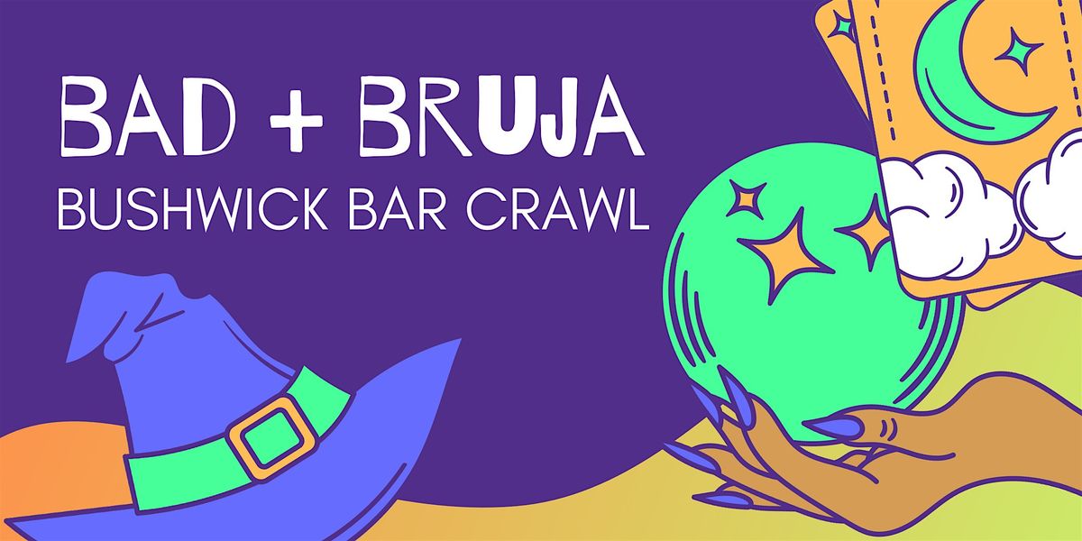 2nd Annual BAD + BRUJA Bushwick Bar Crawl