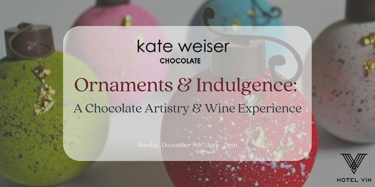 Ornaments & Indulgence: A Chocolate Artistry & Wine Experience