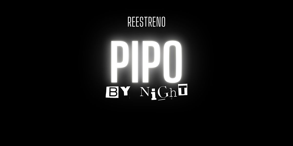 Noche de Reestreno de Pipo By Night