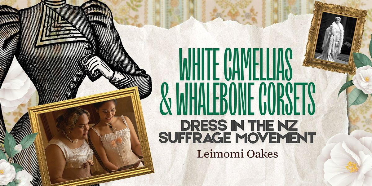 Talk: White Camellias&Whalebone Corsets: Dress in the NZ Suffrage Movement