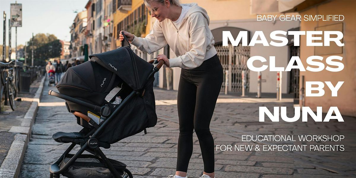 NUNA Master Class: Learn, Shop, Save for New & Expectant Parents