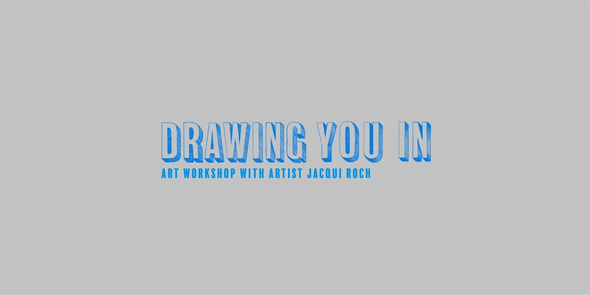 Drawing You In feat. artist Jacqui Roch