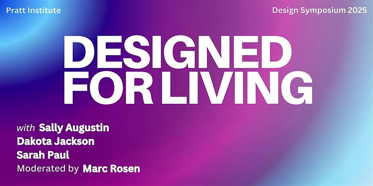 Pratt Design Symposium 2025: Designed for Living