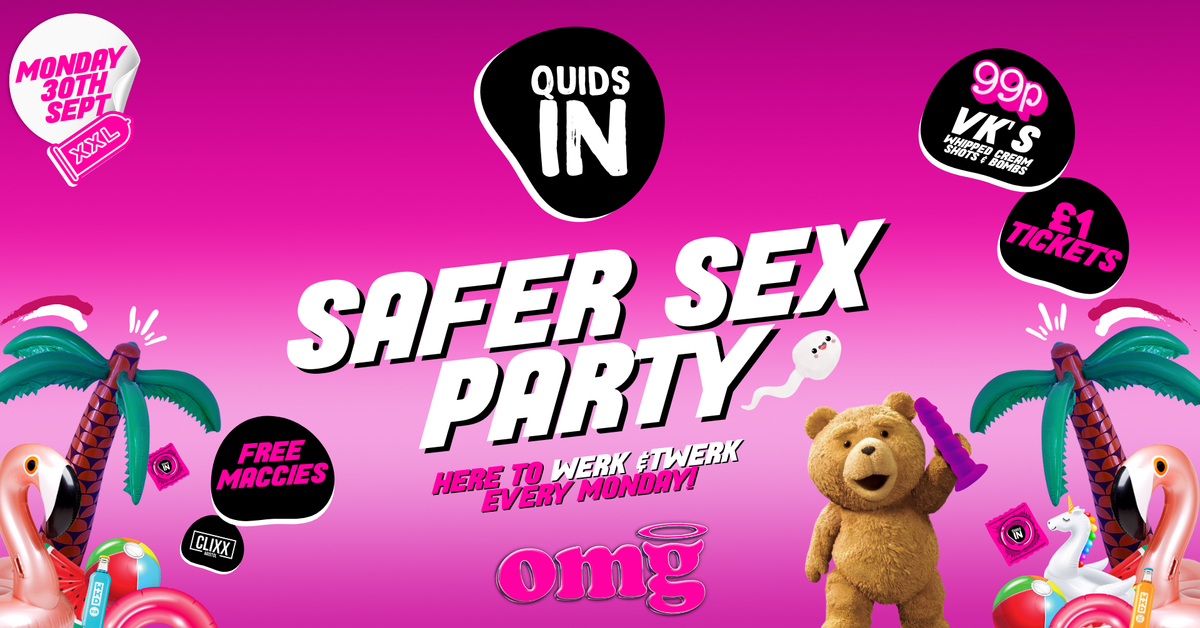 QUIDS IN ? Safer Sex Party - 99P VK'S &amp; Bombs @OMG