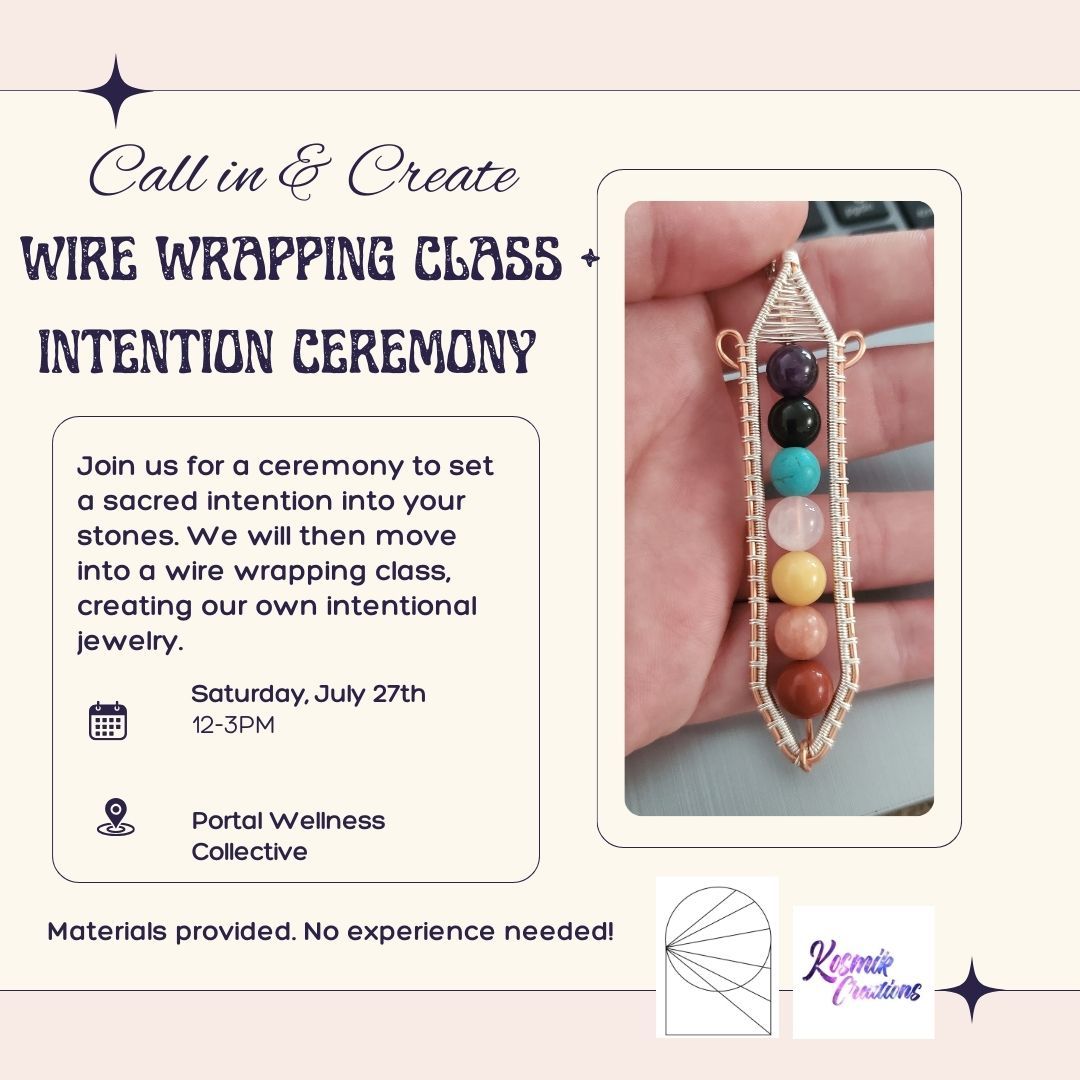 Call In + Create - Wire Wrapping Class & Intention Ceremony 