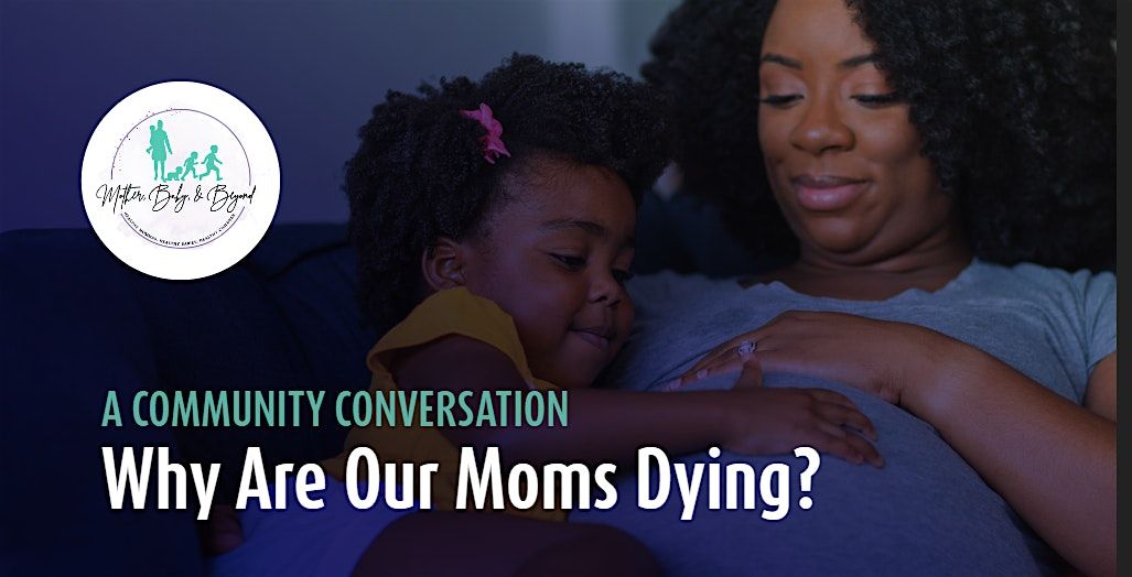 Why Are Our Moms Dying?  A Community Conversation-Part II