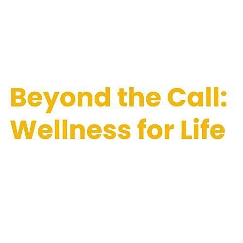 Beyond the Call: Wellness for Life